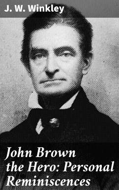 John Brown the Hero: Personal Reminiscences (eBook, ePUB) - Winkley, J. W.