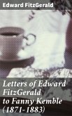 Letters of Edward FitzGerald to Fanny Kemble (1871-1883) (eBook, ePUB)