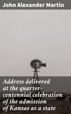 Address delivered at the quarter-centennial celebration of the admission of Kansas as a state (eBook, ePUB)