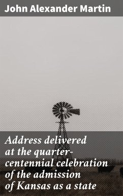 Address delivered at the quarter-centennial celebration of the admission of Kansas as a state (eBook, ePUB) - Martin, John Alexander