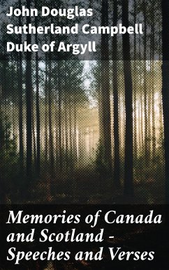 Memories of Canada and Scotland — Speeches and Verses (eBook, ePUB) - Argyll, John Douglas Sutherland Campbell, Duke of