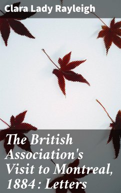 The British Association's Visit to Montreal, 1884 : Letters (eBook, ePUB) - Rayleigh, Clara, Lady