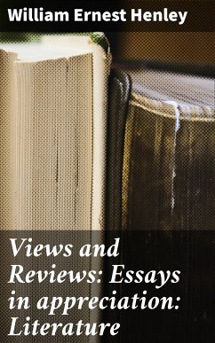 Views and Reviews: Essays in appreciation: Literature (eBook, ePUB) - Henley, William Ernest