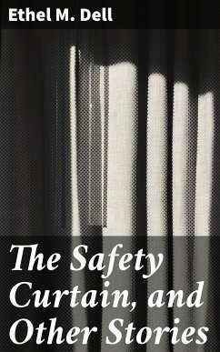 The Safety Curtain, and Other Stories (eBook, ePUB) - Dell, Ethel M.