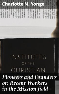 Pioneers and Founders or, Recent Workers in the Mission field (eBook, ePUB) - Yonge, Charlotte M.