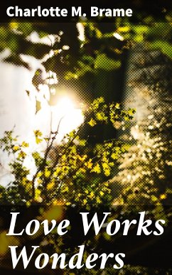 Love Works Wonders (eBook, ePUB) - Brame, Charlotte M.