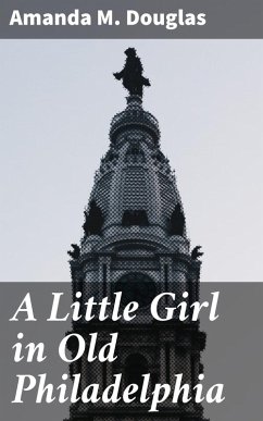 A Little Girl in Old Philadelphia (eBook, ePUB) - Douglas, Amanda M.