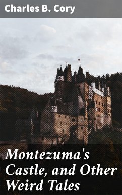 Montezuma's Castle, and Other Weird Tales (eBook, ePUB) - Cory, Charles B.