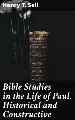 Bible Studies in the Life of Paul, Historical and Constructive (eBook, ePUB) - Sell, Henry T.