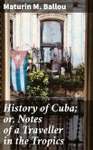 History of Cuba; or, Notes of a Traveller in the Tropics (eBook, ePUB)