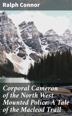 Corporal Cameron of the North West Mounted Police: A Tale of the Macleod Trail (eBook, ePUB) - Connor, Ralph