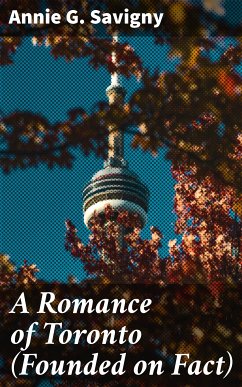 A Romance of Toronto (Founded on Fact) (eBook, ePUB) - Savigny, Annie G.