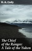 The Chief of the Ranges: A Tale of the Yukon (eBook, ePUB)