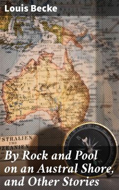 By Rock and Pool on an Austral Shore, and Other Stories (eBook, ePUB) - Becke, Louis