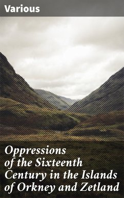 Oppressions of the Sixteenth Century in the Islands of Orkney and Zetland (eBook, ePUB) - Various