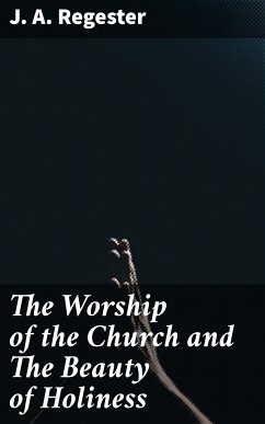 The Worship of the Church and The Beauty of Holiness (eBook, ePUB) - Regester, J. A.