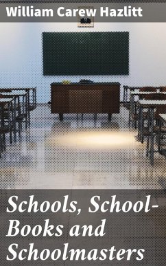 Schools, School-Books and Schoolmasters (eBook, ePUB) - Hazlitt, William Carew