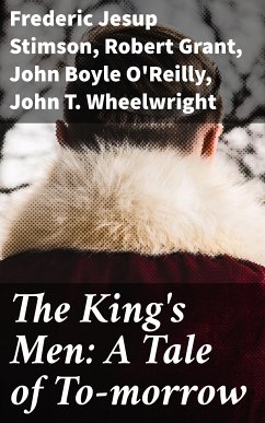 The King's Men: A Tale of To-morrow (eBook, ePUB) - Stimson, Frederic Jesup; Grant, Robert; O'Reilly, John Boyle; Wheelwright, John T.