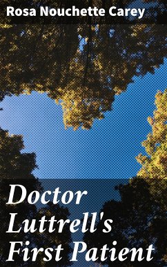 Doctor Luttrell's First Patient (eBook, ePUB) - Carey, Rosa Nouchette