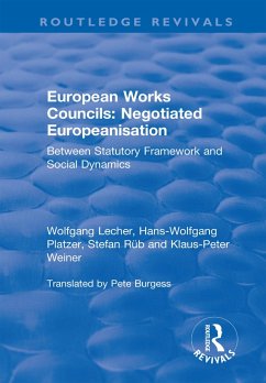 European Works Councils: Negotiated Europeanisation (eBook, PDF) - Lecher, Wolfgang; Platzer, Hans-Wolfgang; Weiner, Klaus-Peter