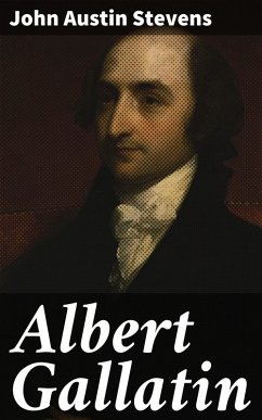 Albert Gallatin (eBook, ePUB) - Stevens, John Austin