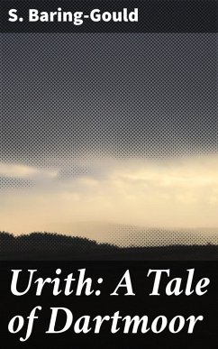 Urith: A Tale of Dartmoor (eBook, ePUB) - Baring-Gould, S.
