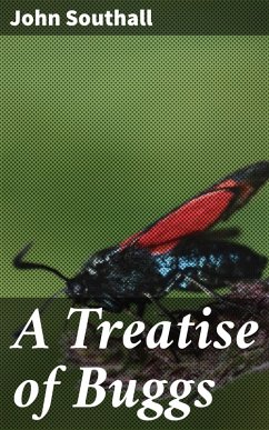 A Treatise of Buggs (eBook, ePUB) - Southall, John