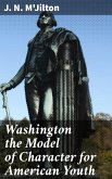 Washington the Model of Character for American Youth (eBook, ePUB)