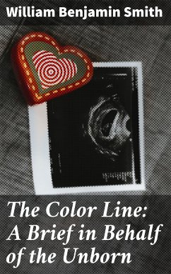 The Color Line: A Brief in Behalf of the Unborn (eBook, ePUB) - Smith, William Benjamin