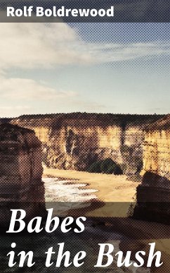 Babes in the Bush (eBook, ePUB) - Boldrewood, Rolf