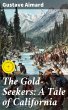The Gold-Seekers: A Tale of California... - Bild 1