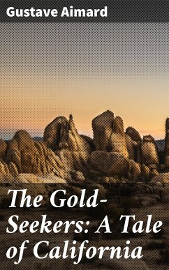 The Gold-Seekers: A Tale of California (eBook, ePUB) - Aimard, Gustave