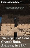 The Repair of Casa Grande Ruin, Arizona, in 1891 (eBook, ePUB)
