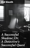 A Successful Shadow; Or, A Detective's Successful Quest (eBook, ePUB)