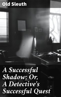 A Successful Shadow; Or, A Detective's Successful Quest (eBook, ePUB) - Old Sleuth