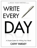 Write Every Day: A Simple System for Writing Your Novel (Rock Your Writing, #4) (eBook, ePUB)