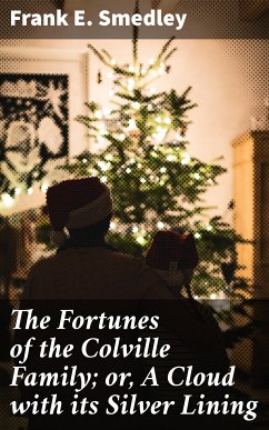 The Fortunes of the Colville Family; or, A Cloud with its Silver Lining (eBook, ePUB) - Smedley, Frank E.