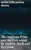 The Anglican Friar, and the Fish which he Took by Hook and by Crook (eBook, ePUB)