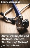 Moral Principles and Medical Practice: The Basis of Medical Jurisprudence (eBook, ePUB)