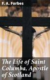 The Life of Saint Columba, Apostle of Scotland (eBook, ePUB)