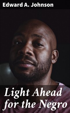 Light Ahead for the Negro (eBook, ePUB) - Johnson, Edward A.