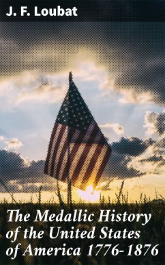 The Medallic History of the United States of America 1776-1876 (eBook, ePUB) - Loubat, J. F.