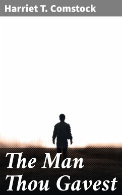 The Man Thou Gavest (eBook, ePUB) - Comstock, Harriet T.