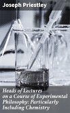 Heads of Lectures on a Course of Experimental Philosophy: Particularly Including Chemistry (eBook, ePUB)