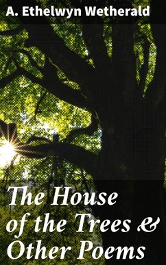 The House of the Trees & Other Poems (eBook, ePUB) - Wetherald, A. Ethelwyn