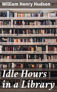 Idle Hours in a Library (eBook, ePUB) - Hudson, William Henry