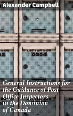 General Instructions for the Guidance of Post Office Inspectors in the Dominion of Canada (eBook, ePUB) - Campbell, Alexander