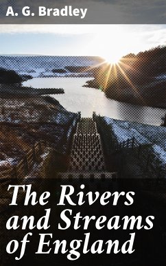 The Rivers and Streams of England (eBook, ePUB) - Bradley, A. G.