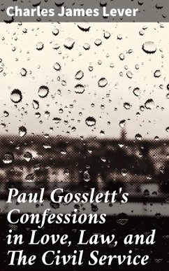 Paul Gosslett's Confessions in Love, Law, and The Civil Service (eBook, ePUB) - Lever, Charles James