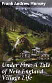 Under Fire: A Tale of New England Village Life (eBook, ePUB)